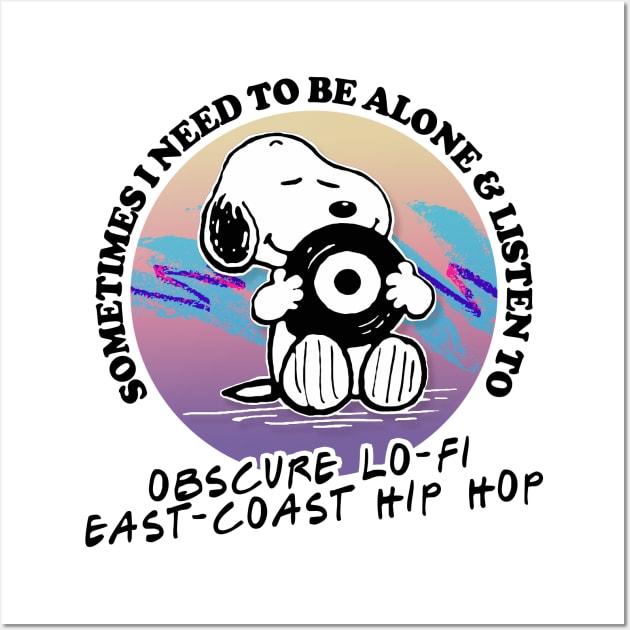 Sometimes I Need To Be Alone & Listen To Obscure Lo-Fi East Coast Hip Hop Wall Art by DankFutura